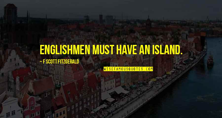Lahana Dolmasi Quotes By F Scott Fitzgerald: Englishmen must have an island.