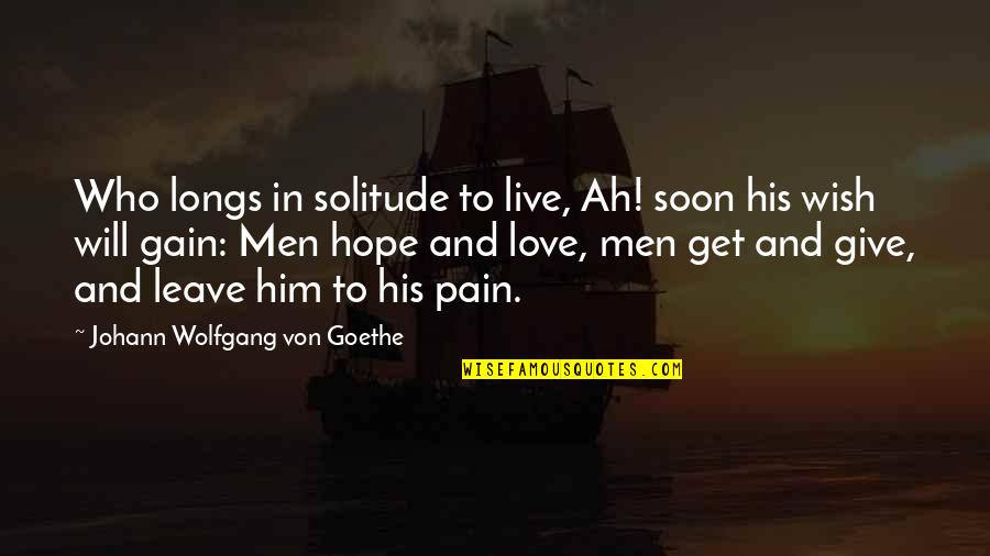 Lahana Dolmasi Quotes By Johann Wolfgang Von Goethe: Who longs in solitude to live, Ah! soon