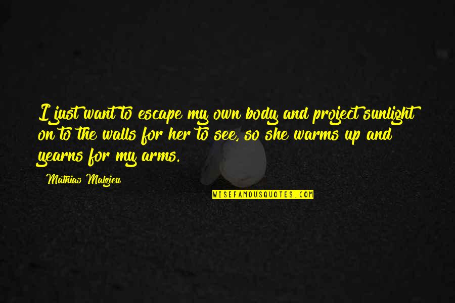 Lahanodolmades Quotes By Mathias Malzieu: I just want to escape my own body Lahanodolmades Quotes By Mathias Malzieu: I just want to escape my own body