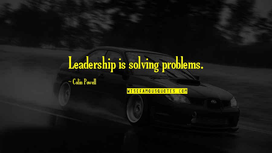 Lahardane Quotes By Colin Powell: Leadership is solving problems.