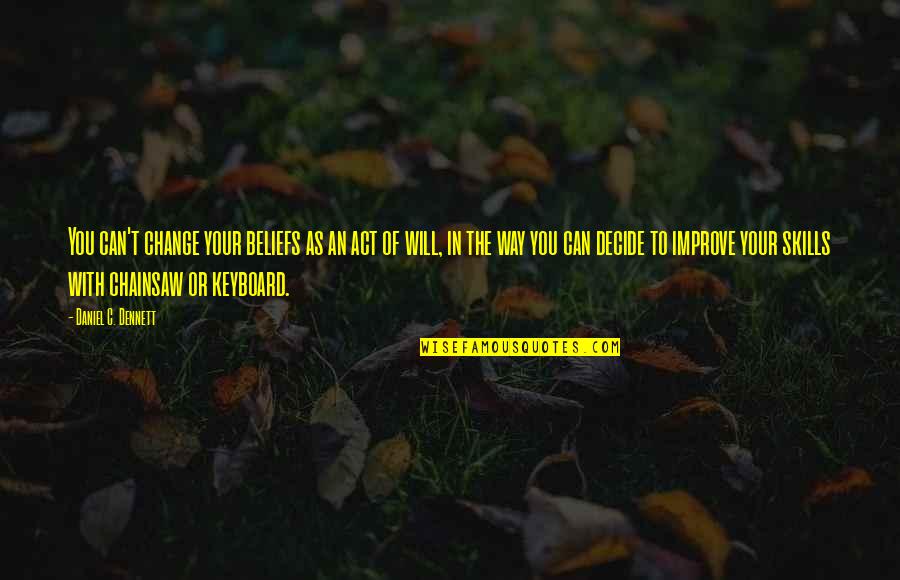 Lahat Nagbabago Quotes By Daniel C. Dennett: You can't change your beliefs as an act