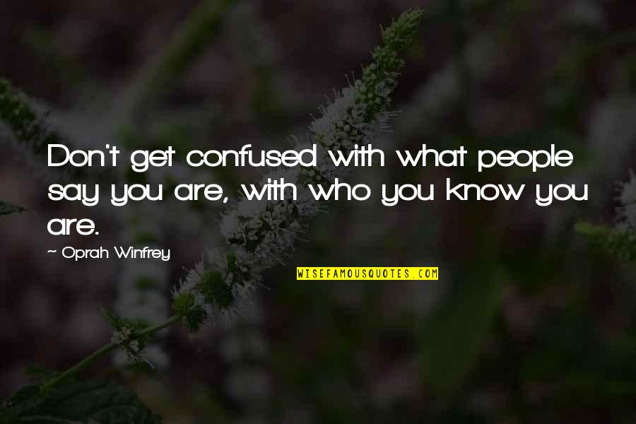 Lahat Ng Bagay Ay May Hangganan Quotes By Oprah Winfrey: Don't get confused with what people say you