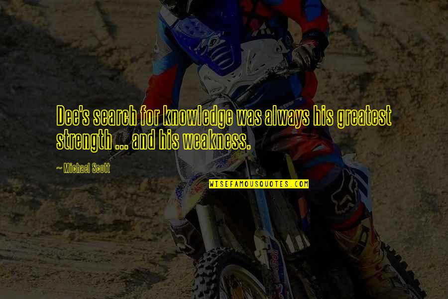 Lahat Ng Bagay May Hangganan Quotes By Michael Scott: Dee's search for knowledge was always his greatest Lahat Ng Bagay May Hangganan Quotes By Michael Scott: Dee's search for knowledge was always his greatest