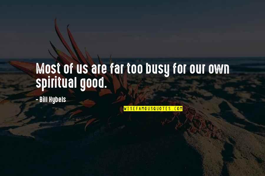 Lahat Ng Magandang Quotes By Bill Hybels: Most of us are far too busy for Lahat Ng Magandang Quotes By Bill Hybels: Most of us are far too busy for