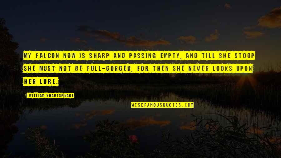 Lahat Ng Magandang Quotes By William Shakespeare: My falcon now is sharp and passing empty,