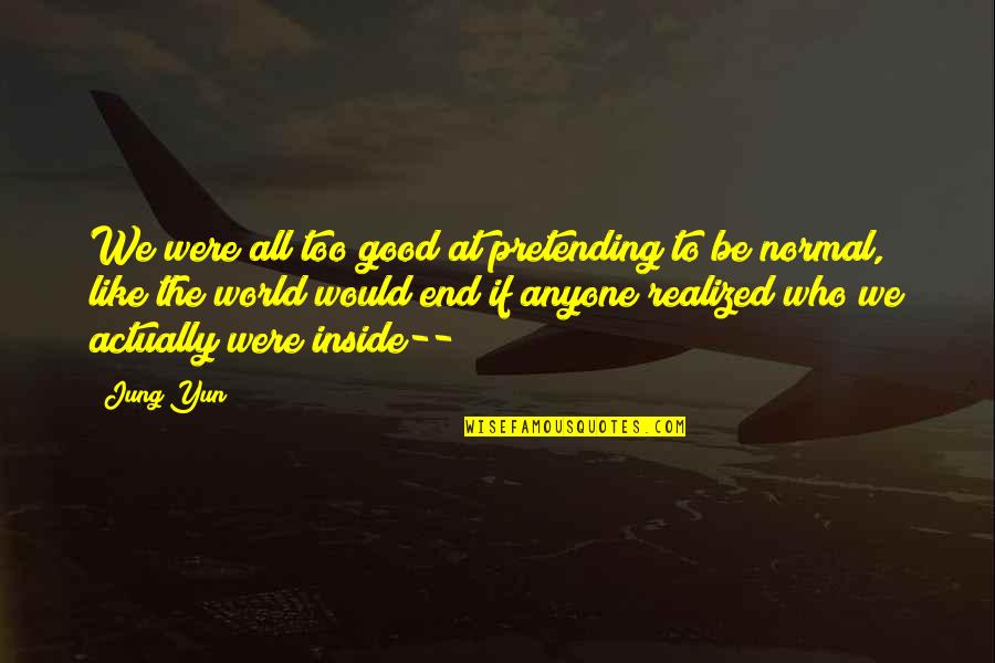 Lahat Ng Problema May Solusyon Quotes By Jung Yun: We were all too good at pretending to