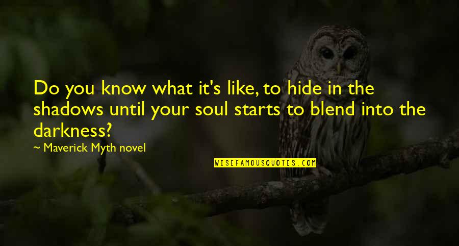 Lahdiri Quotes By Maverick Myth Novel: Do you know what it's like, to hide