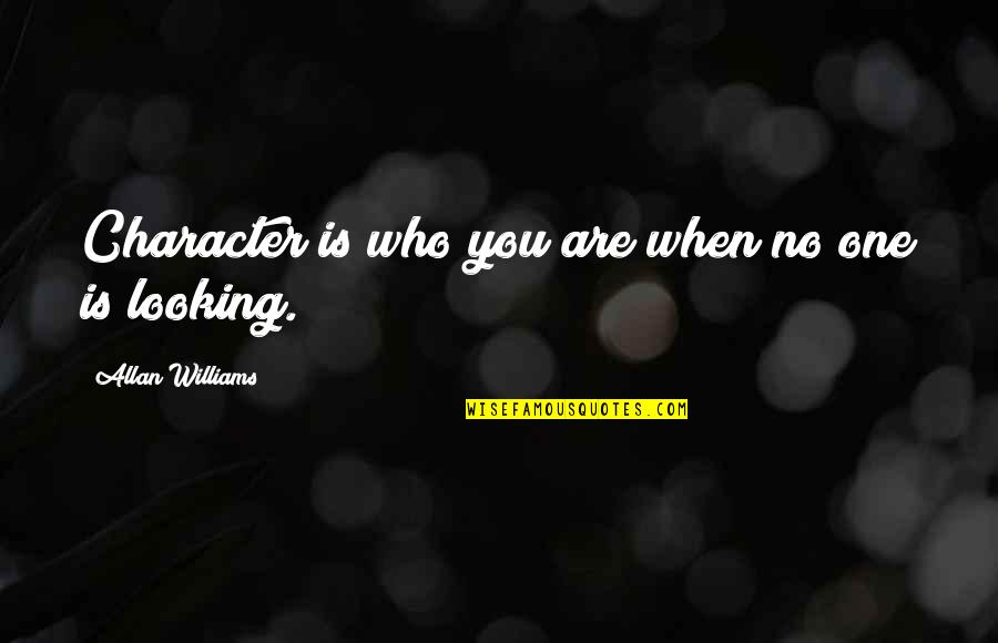 Laheys Bar Quotes By Allan Williams: Character is who you are when no one