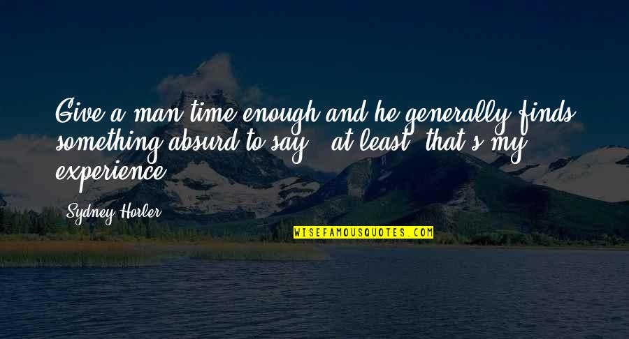 Lahiff Canton Quotes By Sydney Horler: Give a man time enough and he generally Lahiff Canton Quotes By Sydney Horler: Give a man time enough and he generally
