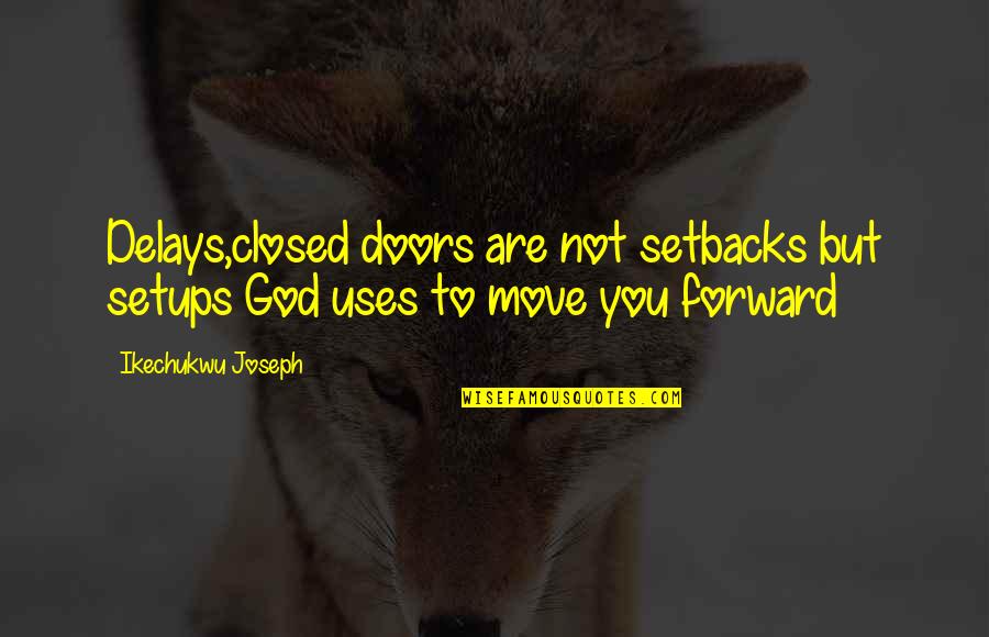 Lahiri Ayanamsa Quotes By Ikechukwu Joseph: Delays,closed doors are not setbacks but setups God Lahiri Ayanamsa Quotes By Ikechukwu Joseph: Delays,closed doors are not setbacks but setups God