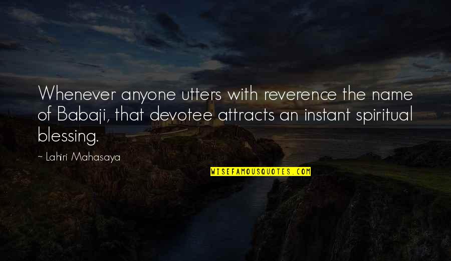 Lahiri Mahasaya Quotes By Lahiri Mahasaya: Whenever anyone utters with reverence the name of