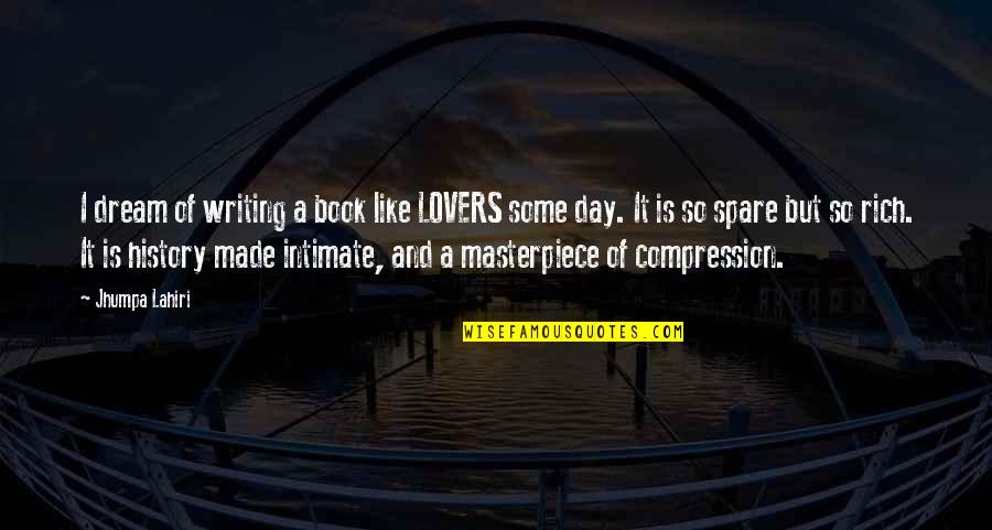 Lahiri Quotes By Jhumpa Lahiri: I dream of writing a book like LOVERS