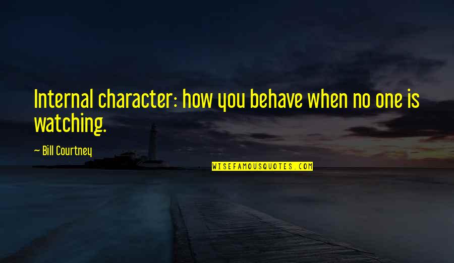 Lahiriah In English Quotes By Bill Courtney: Internal character: how you behave when no one Lahiriah In English Quotes By Bill Courtney: Internal character: how you behave when no one