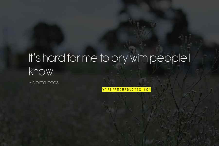 Lahirnya Agama Quotes By Norah Jones: It's hard for me to pry with people Lahirnya Agama Quotes By Norah Jones: It's hard for me to pry with people