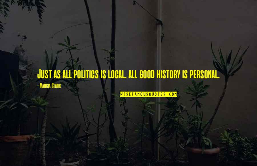 Lahjaveroasteikko Quotes By Marcia Clark: Just as all politics is local, all good