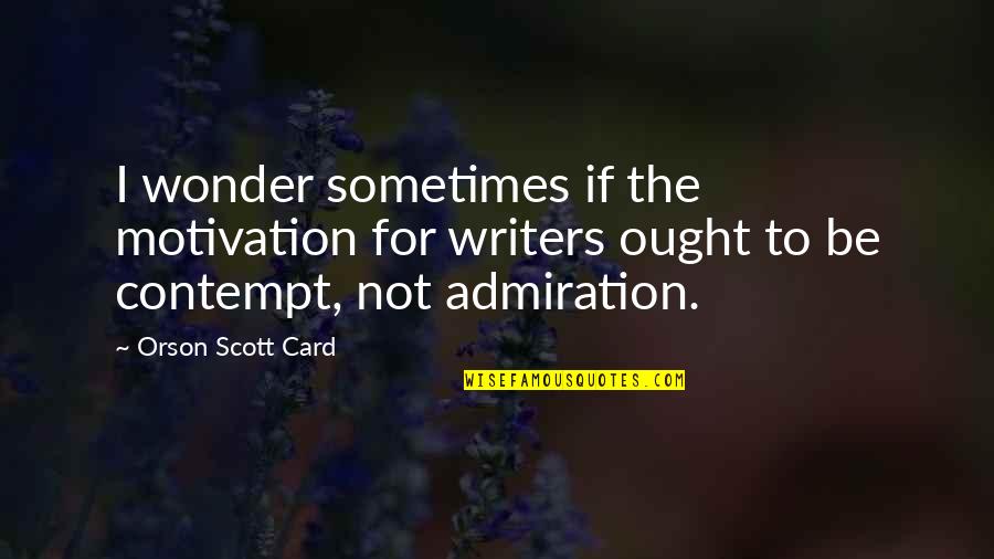 Lahmajoon Quotes By Orson Scott Card: I wonder sometimes if the motivation for writers Lahmajoon Quotes By Orson Scott Card: I wonder sometimes if the motivation for writers