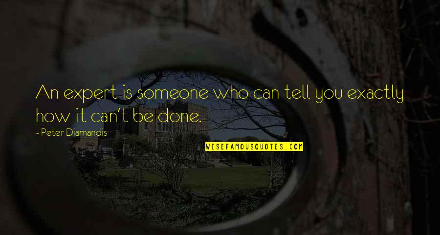 Lahmajoon Quotes By Peter Diamandis: An expert is someone who can tell you Lahmajoon Quotes By Peter Diamandis: An expert is someone who can tell you