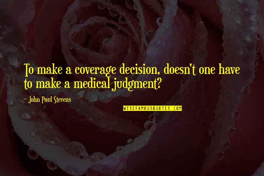 Lahmajoun Quotes By John Paul Stevens: To make a coverage decision, doesn't one have Lahmajoun Quotes By John Paul Stevens: To make a coverage decision, doesn't one have