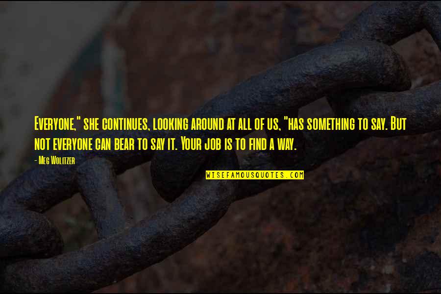 Lahmard Quotes By Meg Wolitzer: Everyone," she continues, looking around at all of Lahmard Quotes By Meg Wolitzer: Everyone," she continues, looking around at all of