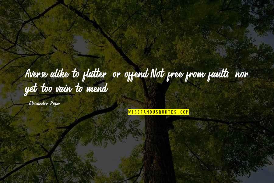 Lahme Quotes By Alexander Pope: Averse alike to flatter, or offend;Not free from