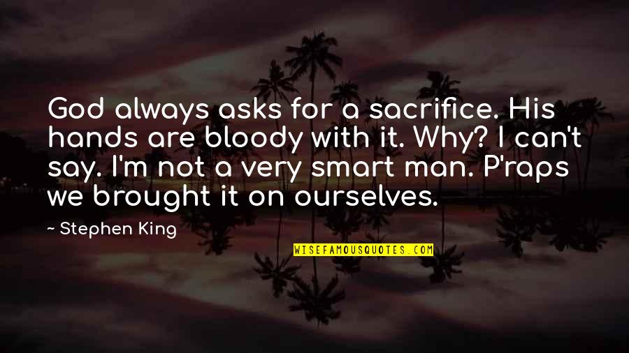 Lahme Quotes By Stephen King: God always asks for a sacrifice. His hands