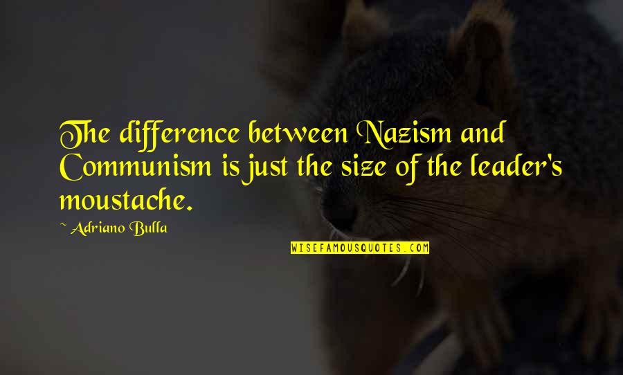 Lahmer Esel Quotes By Adriano Bulla: The difference between Nazism and Communism is just