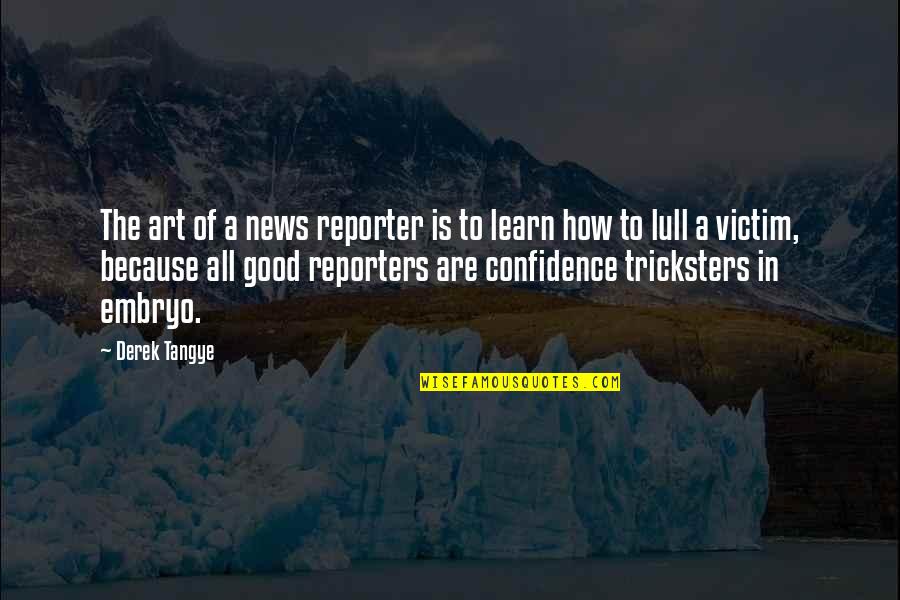 Lahmer Esel Quotes By Derek Tangye: The art of a news reporter is to