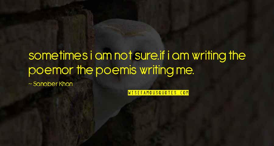 Lahmer Quotes By Sanober Khan: sometimes i am not sure.if i am writing