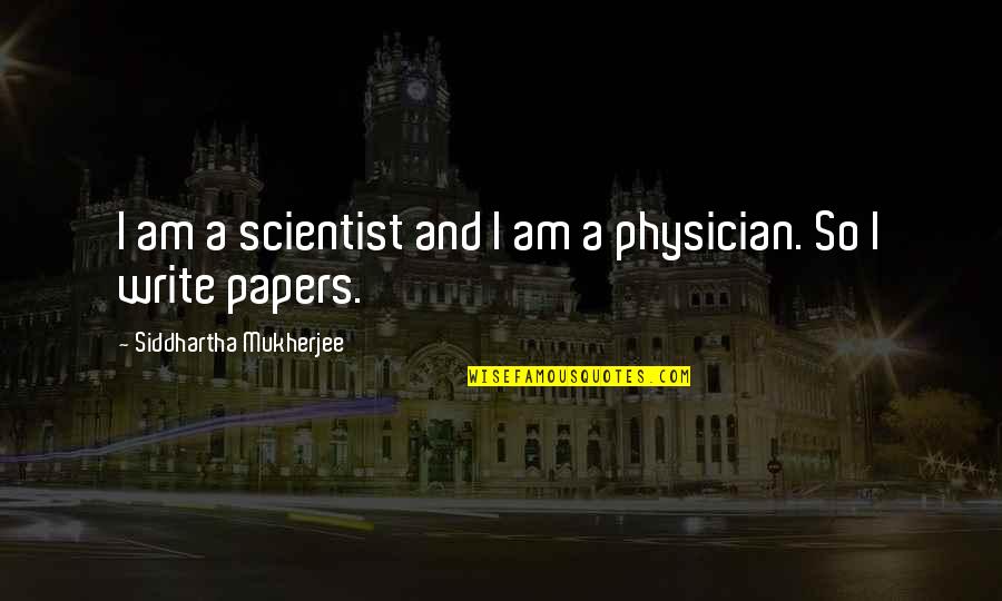 Lahmi The Brother Quotes By Siddhartha Mukherjee: I am a scientist and I am a