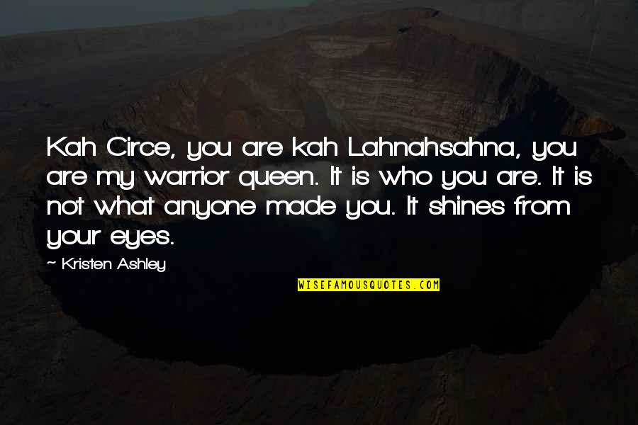 Lahnahsahna Quotes By Kristen Ashley: Kah Circe, you are kah Lahnahsahna, you are