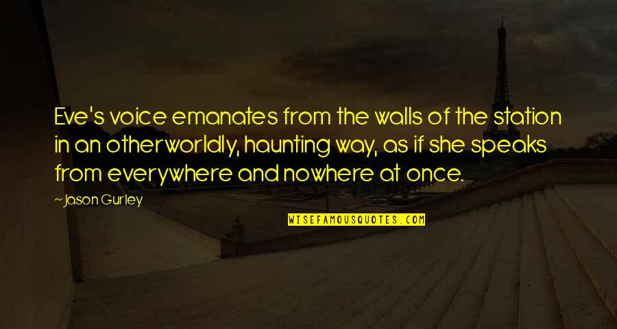 Lahoud Opals Quotes By Jason Gurley: Eve's voice emanates from the walls of the Lahoud Opals Quotes By Jason Gurley: Eve's voice emanates from the walls of the