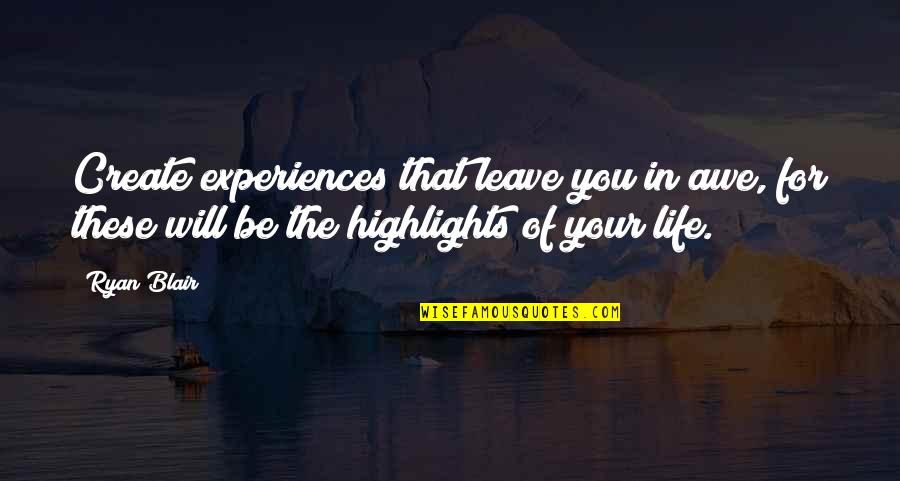 Lahousse Templeuve Quotes By Ryan Blair: Create experiences that leave you in awe, for Lahousse Templeuve Quotes By Ryan Blair: Create experiences that leave you in awe, for
