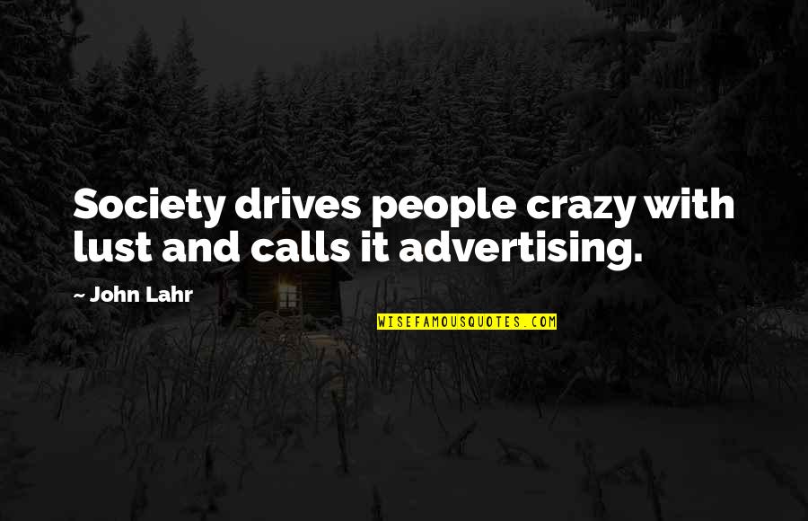 Lahr Quotes By John Lahr: Society drives people crazy with lust and calls