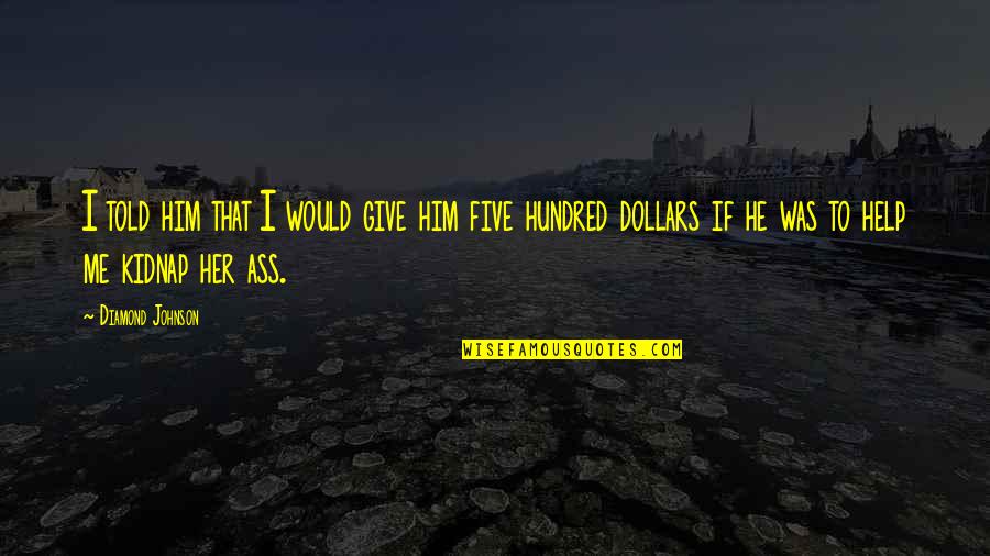 Lahrer Quotes By Diamond Johnson: I told him that I would give him Lahrer Quotes By Diamond Johnson: I told him that I would give him