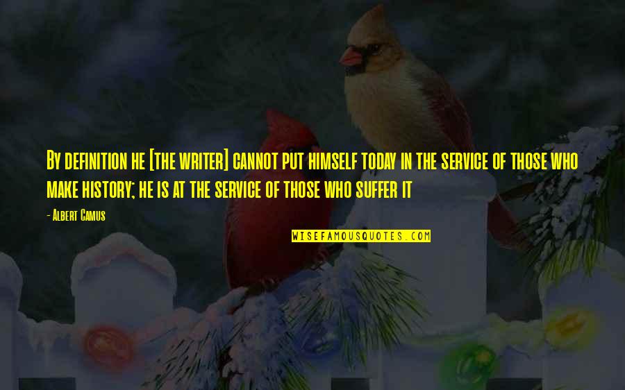 Lahsen Feddoul Quotes By Albert Camus: By definition he [the writer] cannot put himself