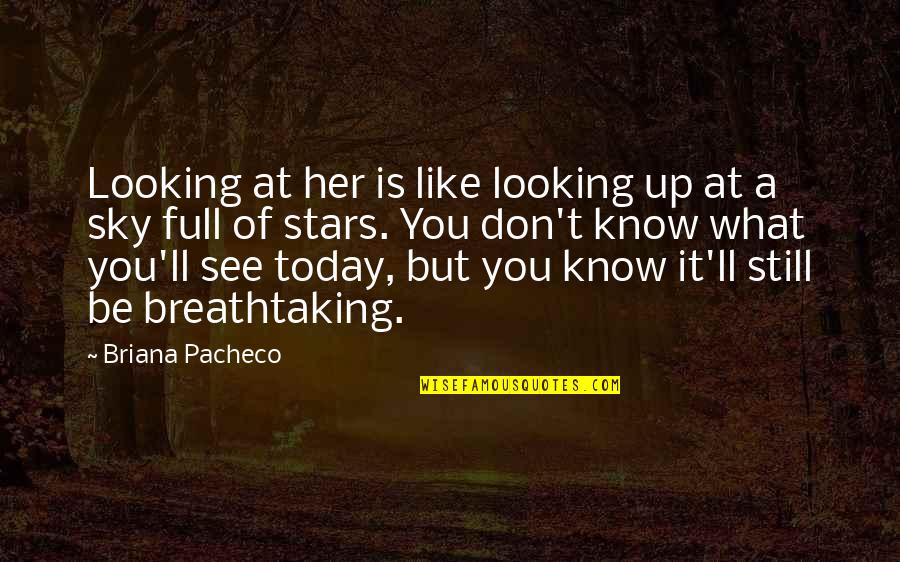 Lahsen Ka Quotes By Briana Pacheco: Looking at her is like looking up at