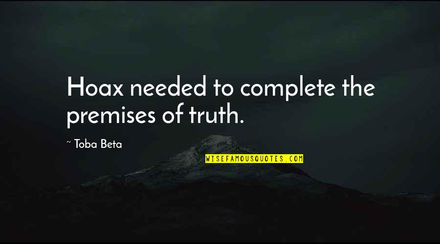 Lahsen Ka Quotes By Toba Beta: Hoax needed to complete the premises of truth. Lahsen Ka Quotes By Toba Beta: Hoax needed to complete the premises of truth.