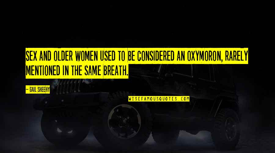 Lahutus Vara Quotes By Gail Sheehy: Sex and older women used to be considered Lahutus Vara Quotes By Gail Sheehy: Sex and older women used to be considered