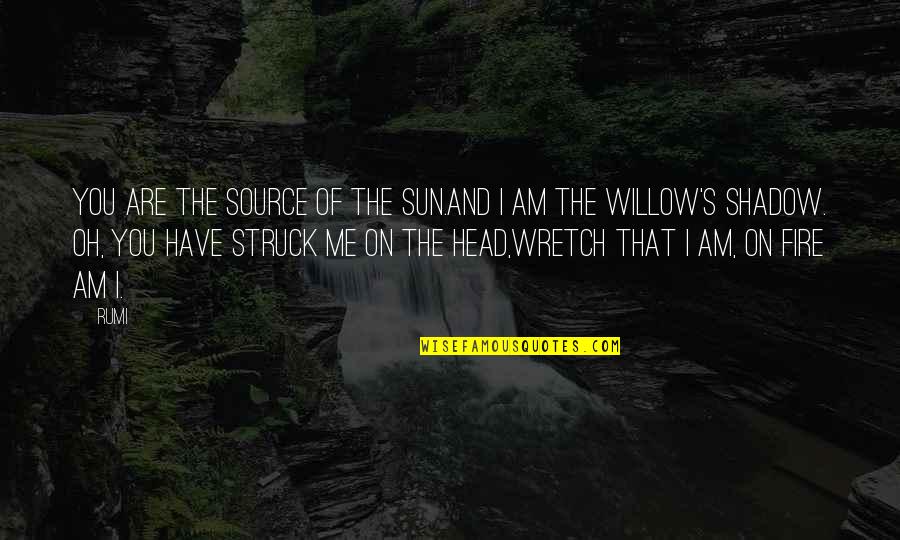 Lahutus Vara Quotes By Rumi: You are the source of the sun.And I Lahutus Vara Quotes By Rumi: You are the source of the sun.And I