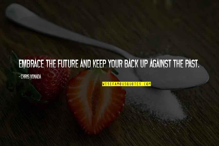 Lahya Png Quotes By Chris Vonada: Embrace the future and keep your back up