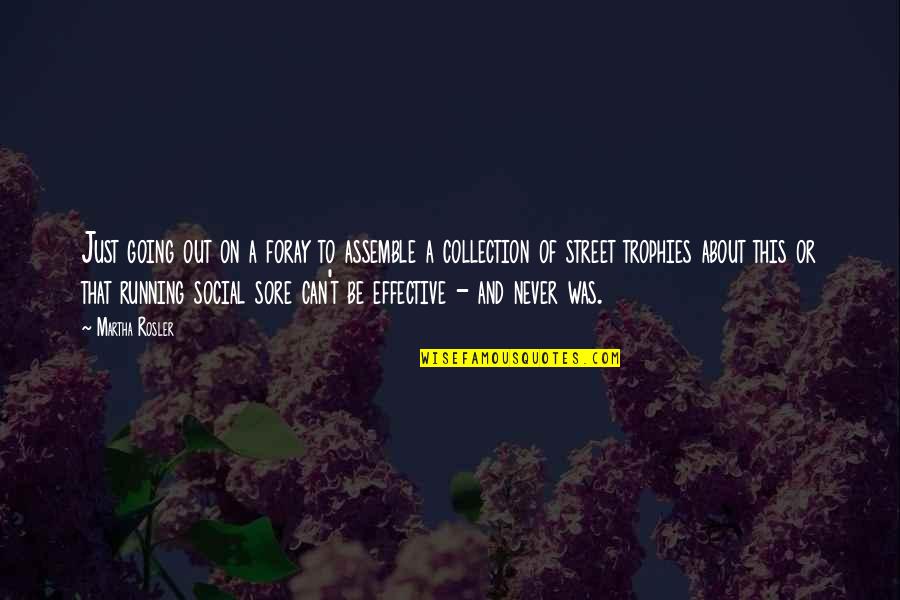 Lai Bhaari Quotes By Martha Rosler: Just going out on a foray to assemble Lai Bhaari Quotes By Martha Rosler: Just going out on a foray to assemble