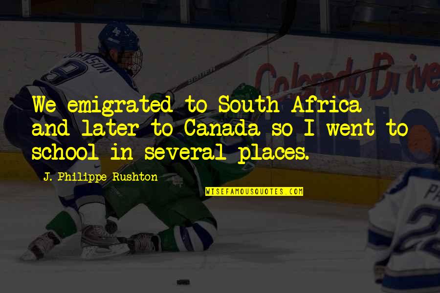 Laia Quotes By J. Philippe Rushton: We emigrated to South Africa and later to