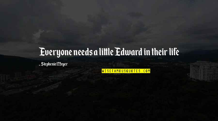 Laiatu Quotes By Stephenie Meyer: Everyone needs a little Edward in their life
