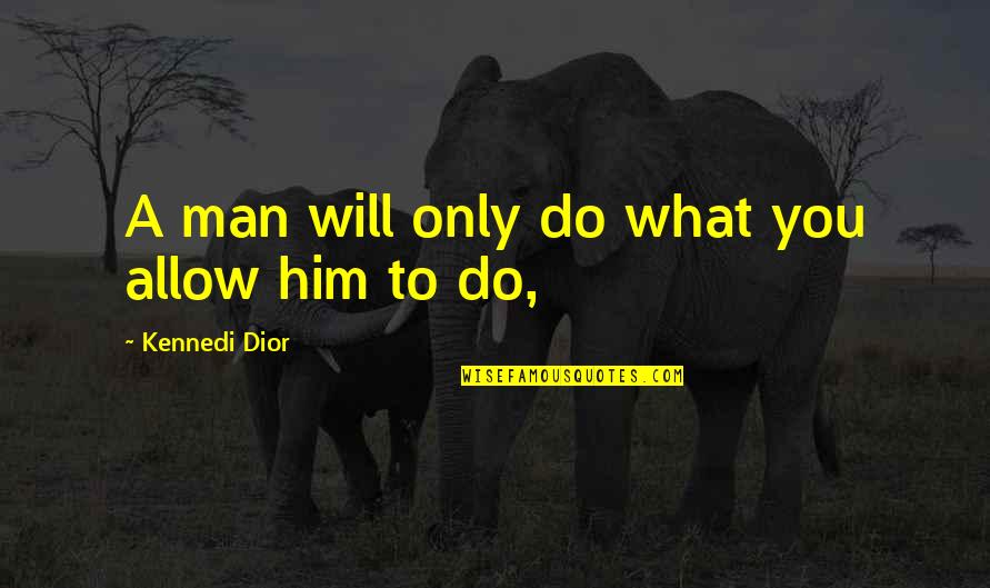 Laible Logo Quotes By Kennedi Dior: A man will only do what you allow