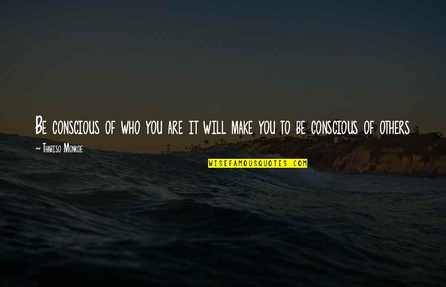 Laic Quotes By Thabiso Monkoe: Be conscious of who you are it will