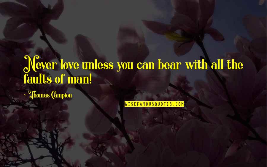 Laicc Quotes By Thomas Campion: Never love unless you can bear with all