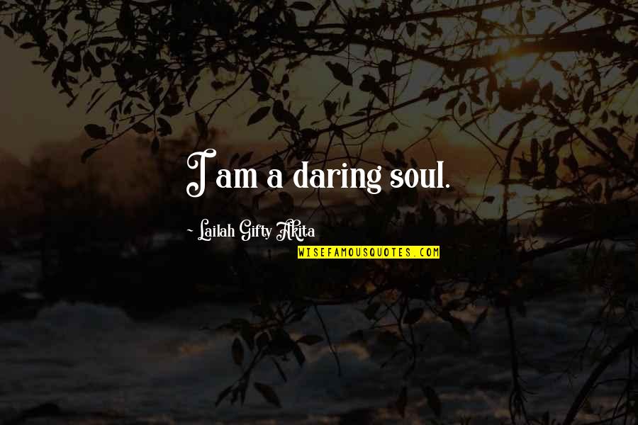 Laichan Quotes By Lailah Gifty Akita: I am a daring soul.