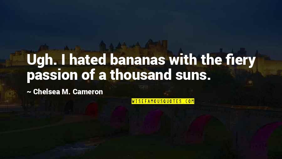 Laichas Nursery Quotes By Chelsea M. Cameron: Ugh. I hated bananas with the fiery passion Laichas Nursery Quotes By Chelsea M. Cameron: Ugh. I hated bananas with the fiery passion