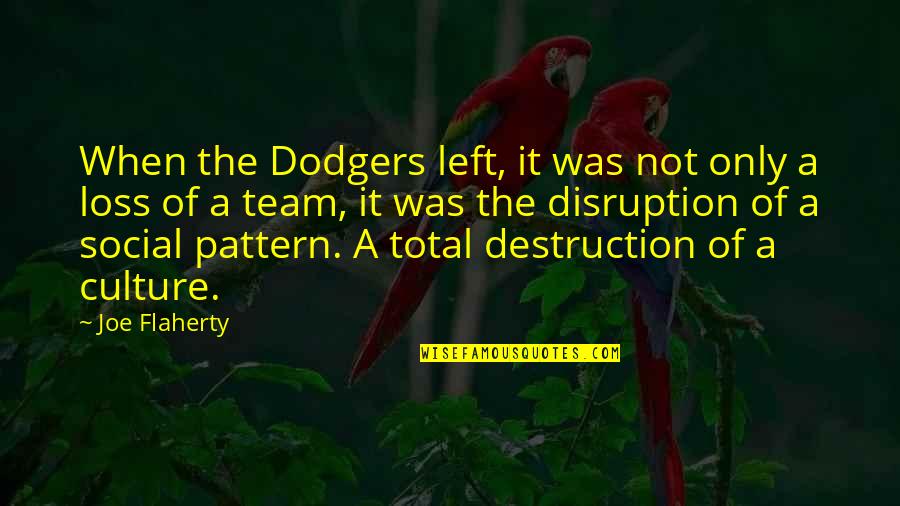 Laichas Nursery Quotes By Joe Flaherty: When the Dodgers left, it was not only Laichas Nursery Quotes By Joe Flaherty: When the Dodgers left, it was not only