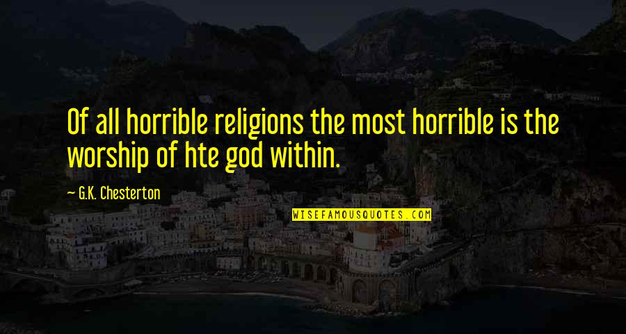 Laiche Artist Quotes By G.K. Chesterton: Of all horrible religions the most horrible is
